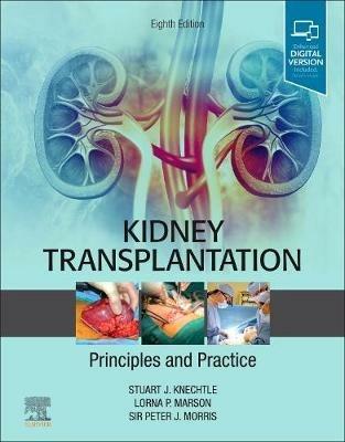 Kidney Transplantation - Principles and Practice - Stuart J. Knechtle,Lorna P. Marson,Peter J Morris - cover