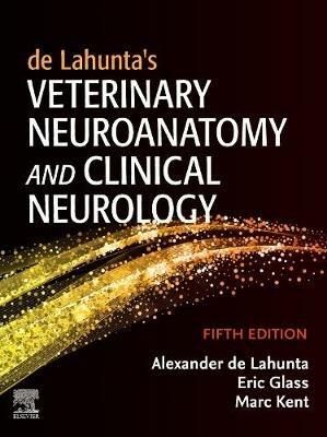 de Lahunta's Veterinary Neuroanatomy and Clinical Neurology - Alexander de Lahunta,Eric N. Glass,Marc Kent - cover