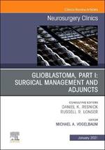 Glioblastoma, Part I: Surgical Management and Adjuncts, An Issue of Neurosurgery Clinics of North America