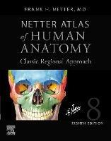Netter Atlas of Human Anatomy: Classic Regional Approach (hardcover): paperback + eBook - Frank H. Netter - cover