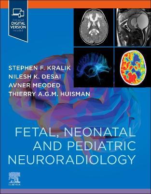 Fetal, Neonatal and Pediatric Neuroradiology - Stephen Kralik,Nilesh Desai,Avner Meoded - cover
