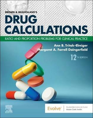 Brown and Mulholland's Drug Calculations: Ratio and Proportion Problems for Clinical Practice - Ann Tritak-Elmiger,Margaret Daingerfield - cover