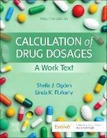 Calculation of Drug Dosages: A Work Text - Sheila J. Ogden,Linda Fluharty - cover