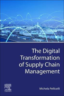 The Digital Transformation of Supply Chain Management - Michela Pellicelli - cover