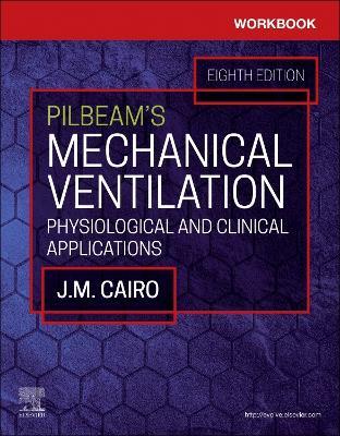 Workbook for Pilbeam's Mechanical Ventilation: Physiological and Clinical Applications - J. M. Cairo,Sandra T Hinski - cover