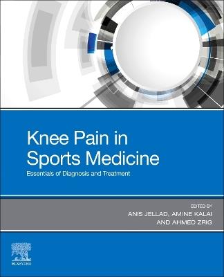 Knee Pain in Sports Medicine: Essentials of Diagnosis and Treatment - Anis Jellad,Amine Kalai,Ahmed Zrig - cover