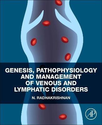 Genesis, Pathophysiology and Management of Venous and Lymphatic Disorders - N. Radhakrishnan - cover