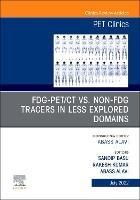 FDG-PET/CT vs. Non-FDG Tracers in Less Explored Domains, An Issue of PET Clinics - cover