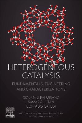 Heterogeneous Catalysis: Fundamentals, Engineering and Characterizations  (with accompanying presentation slides and instructor's manual) - Giovanni  Palmisano - Samar Al Jitan - Libro in lingua inglese - Elsevier - Health  Sciences Division - | IBS