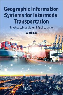 Geographic Information Systems for Intermodal Transportation: Methods, Models, and Applications - Eunsu Lee - cover
