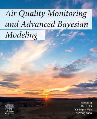 Air Quality Monitoring and Advanced Bayesian Modeling - Yongjie Li,Ka In Hoi,Kai Meng Mok - cover