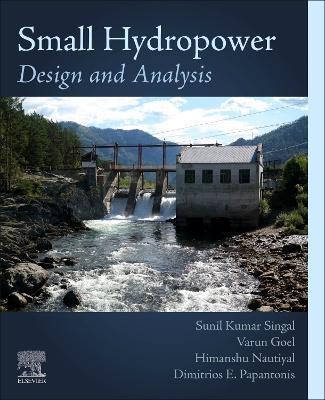 Small Hydropower: Design and Analysis - Sunil Kumar Singal,Varun Goel,Himanshu Nautiyal - cover