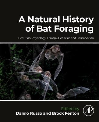 A Natural History of Bat Foraging: Evolution, Physiology, Ecology, Behavior, and Conservation - cover