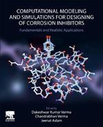 Computational Modelling and Simulations for Designing of Corrosion Inhibitors: Fundamentals and Realistic Applications