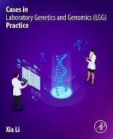 Cases in Laboratory Genetics and Genomics (LGG) Practice - Xia Li - cover