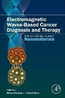 Electromagnetic Waves-Based Cancer Diagnosis and Therapy: Principles and Applications of Nanomaterials - cover