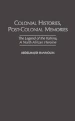 Colonial Histories, Postcolonial Memories: The Legend of the Kahina, a North African Heroine