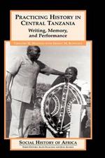 Practicing History in Central Tanzania: Writing, Memory, and Performance