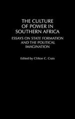 The Culture of Power in Southern Africa: Essays on State Formation and the Political Imagination