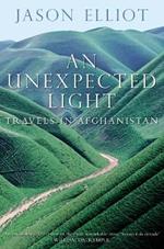 An Unexpected Light: Travels in Afghanistan