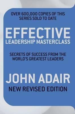 Effective Leadership Masterclass: Secrets of Success from the World's Greatest Leaders - John Adair - cover
