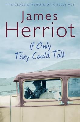 If Only They Could Talk: The Classic Memoir of a 1930s Vet - James Herriot - cover