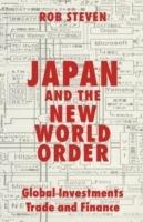 Japan and the New World Order: Global Investments, Trade and Finance