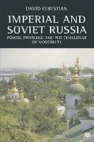 Imperial and Soviet Russia: Power, Privilege and the Challenge of Modernity - David Christian - cover