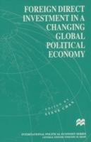 Foreign Direct Investment in a Changing Global Political Economy