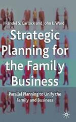 Strategic Planning for The Family Business: Parallel Planning to Unify the Family and Business