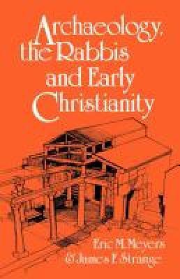 Archaeology, the Rabbis and Early Christianity - Eric M. Meyers,James F. Strange - cover