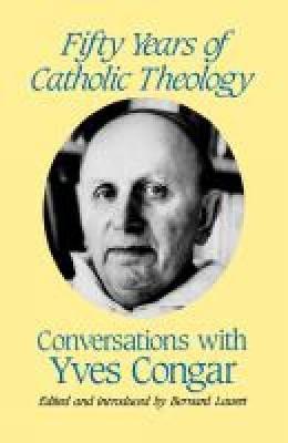 Fifty Years of Catholic Theology - Yves Congar,Bernhard Lauret - cover