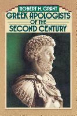 Greek Apologists of the Second Century - Robert M. Grant - cover