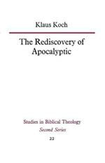 The Rediscovery of Apocalyptic: A polemical work on a neglected area of biblical studies and its damaging effects on theology and philosophy