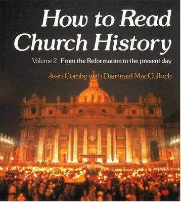 How to Read Church History Volume Two: From the Reformation to the Present Day - Jean Comby,Diarmaid MacCulloch - cover