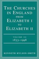 The Churches in Engand from Elizabeth I to Elizabeth II Vol. 3 1833-1998