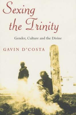 Sexing the Trinity: Gender, Culture and the Divine - Gavin D'Costa - cover