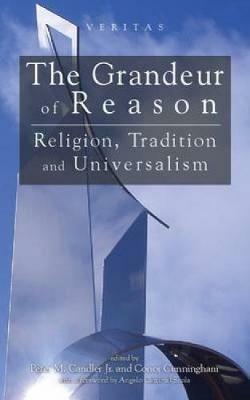 Grandeur of Reason: Religion, Tradition and Universalism - cover