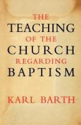 The Teaching of the Church Regarding Baptism - Karl Barth - cover