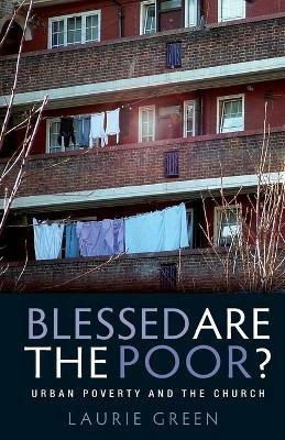 Blessed are the Poor?: Urban Poverty and the Church - Laurie Green - cover