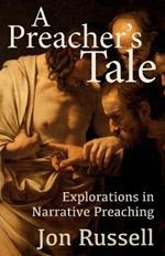 A Preacher's Tale: Explorations in Narrative Preaching
