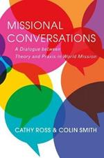 Missional Conversations: A Dialogue between Theory and Praxis in World Mission
