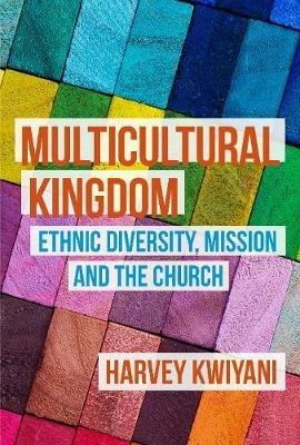 Multicultural Kingdom: Ethnic Diversity, Mission and the Church - Harvey C. Kwiyani - cover