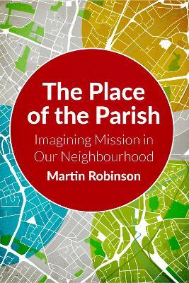 The Place of the Parish: Imagining Mission in our Neighbourhood - Robinson - cover