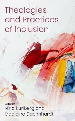 Theologies and Practices of Inclusion: Insights From a Faith-based Relief, Development and Advocacy Organization - cover