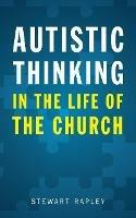 Autistic Thinking in the Life of the Church - Stewart Rapley - cover