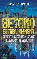 Beyond Establishment: Resetting Church-State Relations in England - Jonathan Chaplin - cover