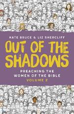 Out of the Shadows: Preaching The Women of the Bible, Vol 2