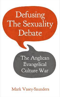 Defusing the Sexuality Debate: The Anglican Evangelical Culture War - Mark Vasey-Saunders - cover