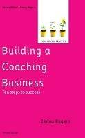 Building a Coaching Business: Ten steps to success 2e - Jenny Rogers - cover